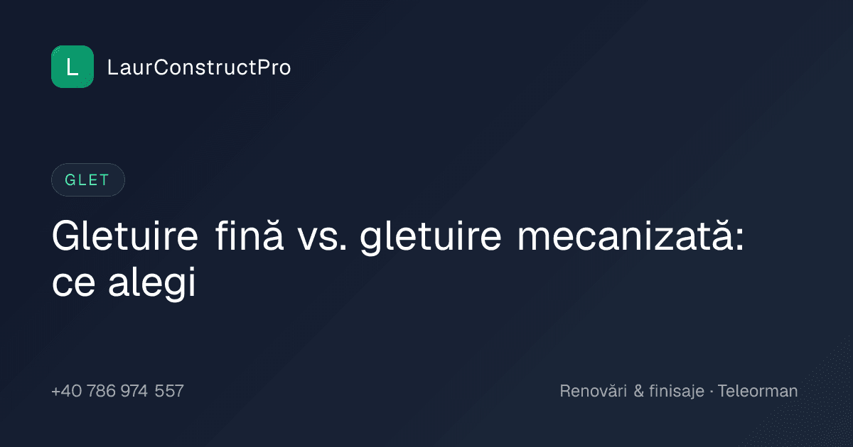 Gletuire fină vs. gletuire mecanizată: ce alegi