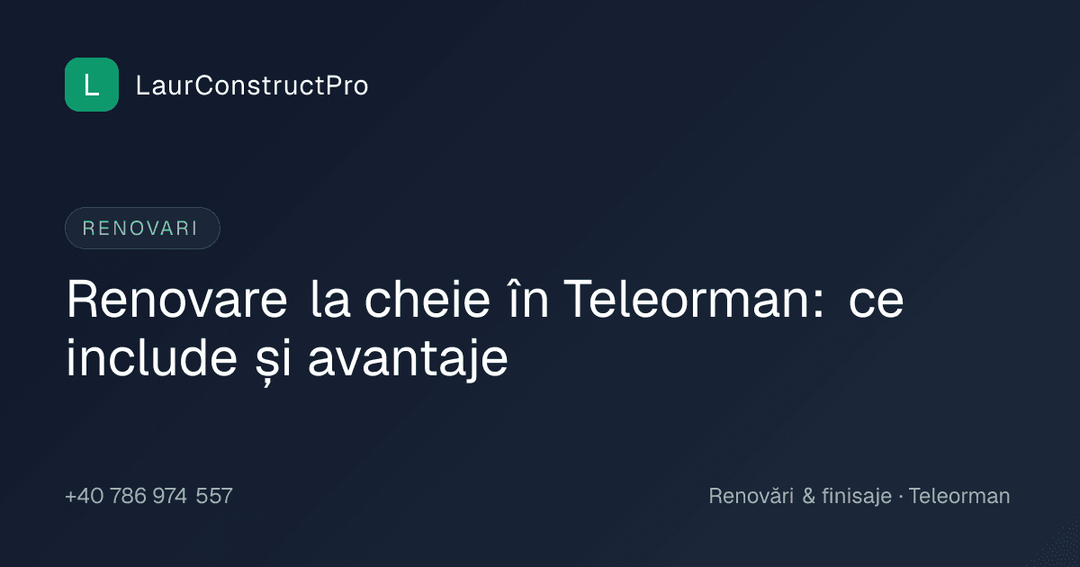 Renovare la cheie în Teleorman: ce include și avantaje