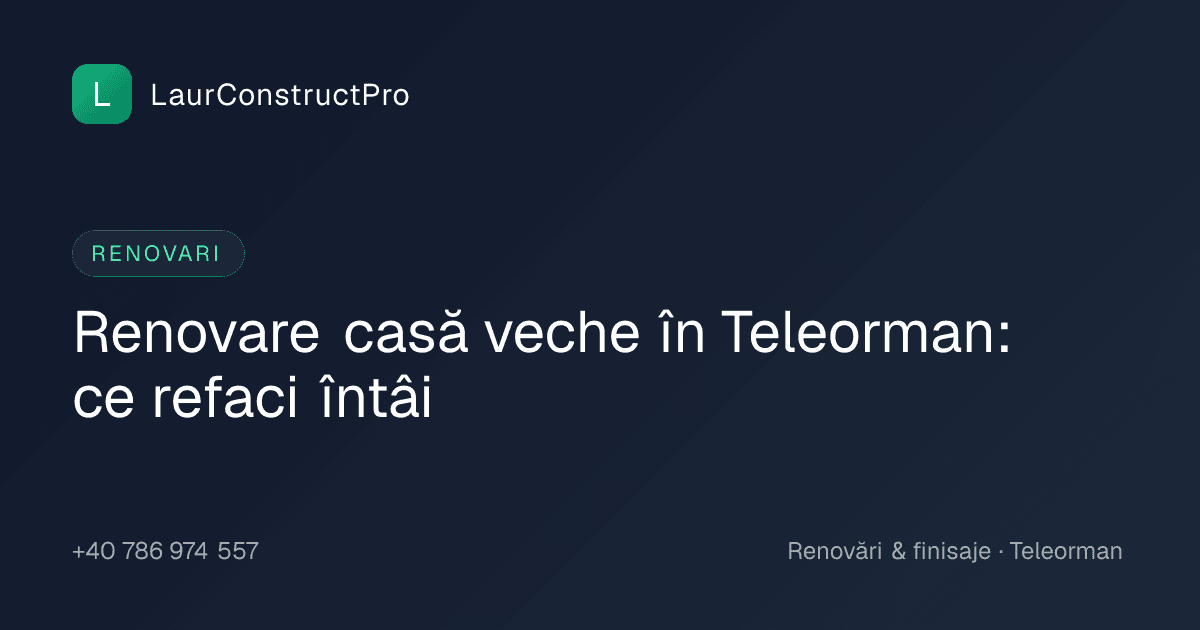 Renovare casă veche în Teleorman: ce refaci întâi