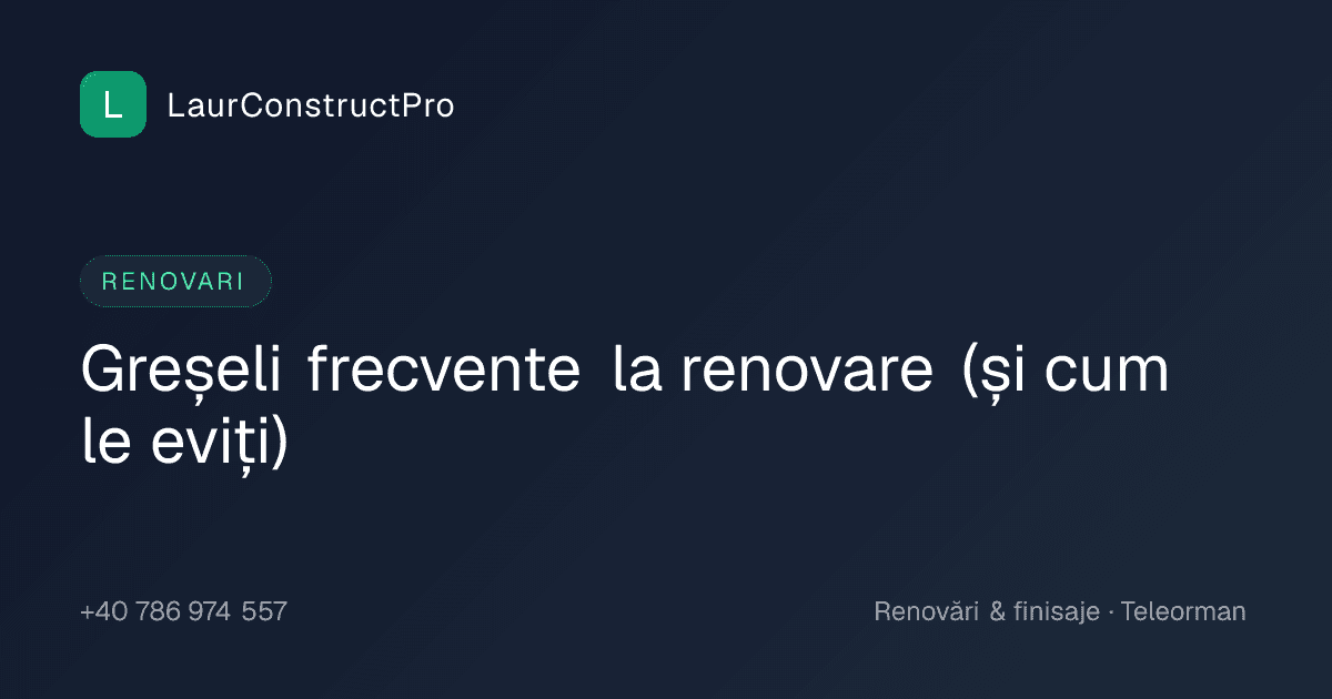 Greșeli frecvente la renovare (și cum le eviți)